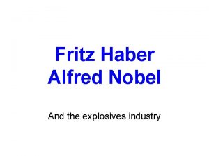 Fritz Haber Alfred Nobel And the explosives industry