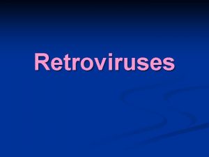 Retroviruses HUMAN RETROVIRUSES Subfamily 1 Oncovirinae n Genus