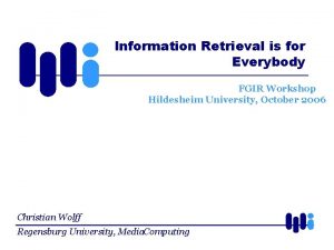 Information Retrieval is for Everybody FGIR Workshop Hildesheim