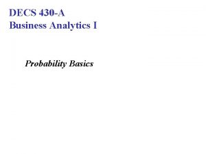 DECS 430 A Business Analytics I Probability Basics