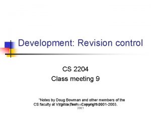 Development Revision control CS 2204 Class meeting 9