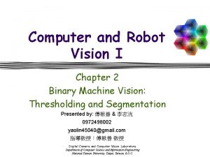 Computer and Robot Vision I Chapter 2 Binary