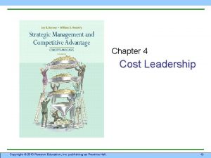 Chapter 4 Cost Leadership Copyright 2010 Pearson Education