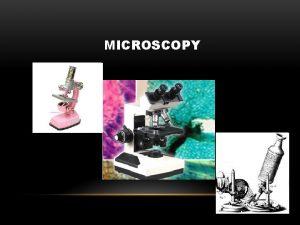 MICROSCOPY MICROSCOPE DEFINE instrument that produces enlarged image