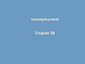 Unemployment Chapter 28 IDENTIFYING UNEMPLOYMENT How Is Unemployment