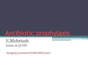 Antibiotic prophylaxis E Mehrtash Intern at QUMS Surgery