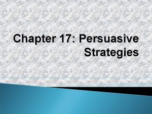 Chapter 17 Persuasive Strategies Know Your Audience Analyze