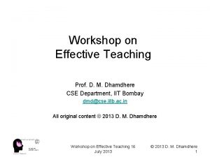 Workshop on Effective Teaching Prof D M Dhamdhere