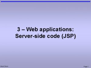 3 Web applications Serverside code JSP Mark Dixon