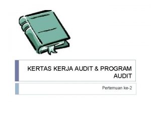 KERTAS KERJA AUDIT PROGRAM AUDIT Pertemuan ke2 Kertas