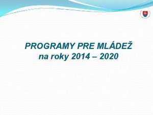 PROGRAMY PRE MLDE na roky 2014 2020 PPM