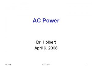 AC Power Dr Holbert April 9 2008 Lect