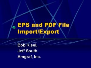 EPS and PDF File ImportExport Bob Kisel Jeff