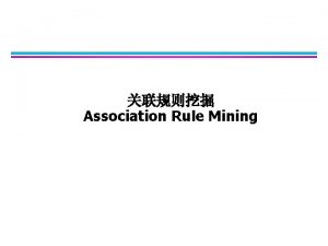 Association Rule Mining Association Rule Mining l Given