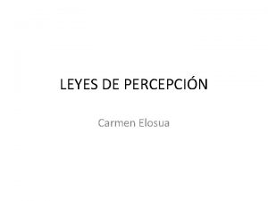 LEYES DE PERCEPCIN Carmen Elosua LEYES DE PERCEPCIN