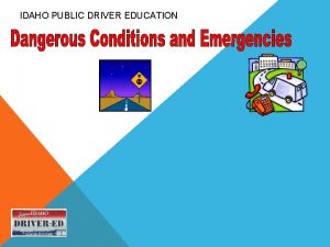 IDAHO PUBLIC DRIVER EDUCATION Vehicle Malfunctions Driver Errors