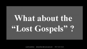 What about the Lost Gospels scott smelser sbsmelsercomcast