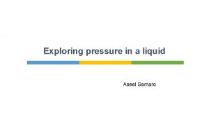 Exploring pressure in a liquid Aseel Samaro Introduction