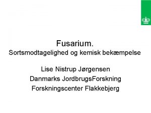 Fusarium Sortsmodtagelighed og kemisk bekmpelse Lise Nistrup Jrgensen