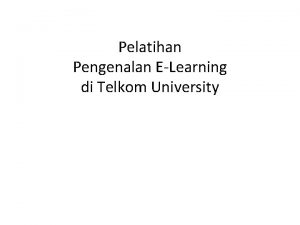 Pelatihan Pengenalan ELearning di Telkom University Instructional Goal