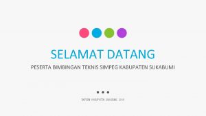 SELAMAT DATANG PESERTA BIMBINGAN TEKNIS SIMPEG KABUPATEN SUKABUMI