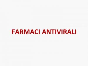 FARMACI ANTIVIRALI Virus a DNA Virus a RNA