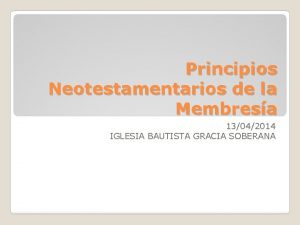 Principios Neotestamentarios de la Membresa 13042014 IGLESIA BAUTISTA