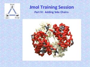 Jmol Training Session Part IV Adding Side Chains