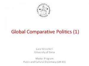 Global Comparative Politics 1 Luca Verzichelli University of