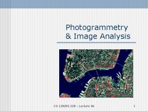 Photogrammetry Image Analysis CS 128ES 228 Lecture 9