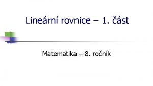 Linern rovnice 1 st Matematika 8 ronk seln