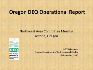 Oregon DEQ Operational Report Northwest Area Committee Meeting