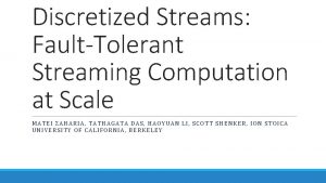 Discretized Streams FaultTolerant Streaming Computation at Scale MATEI