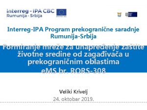 InterregIPA Program prekogranine saradnje RumuniaSrbia Formiranje mree za