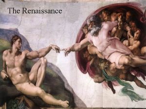 The Renaissance The Renaissance The word means rebirth