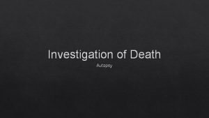 Investigation of Death Autopsy When is an Autopsy