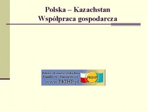 Polska Kazachstan Wsppraca gospodarcza Obwd Akmoliski Stolica obwodu