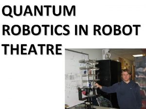 QUANTUM ROBOTICS IN ROBOT THEATRE Quantum Signals and