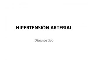 HIPERTENSIN ARTERIAL Diagnstico INTERROGANTES 1 Es hipertenso 2