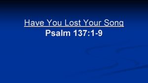 Have You Lost Your Song Psalm 137 1