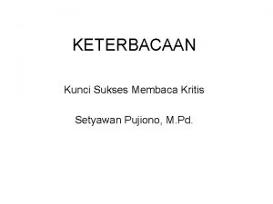 KETERBACAAN Kunci Sukses Membaca Kritis Setyawan Pujiono M