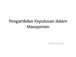 Pengambilan Keputusan dalam Manajemen Euis Nurul B M