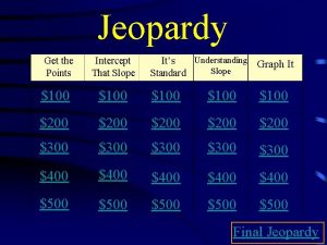 Jeopardy Get the Points Intercept That Slope Understanding