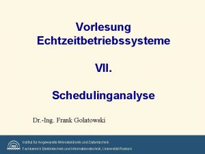 Vorlesung Echtzeitbetriebssysteme VII Schedulinganalyse Dr Ing Frank Golatowski