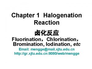 Chapter 1 Halogenation Reaction FluorinationChlorination Bromination Iodination etc