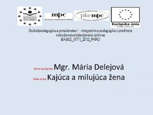 Mgr Mria Delejov Kajca a milujca ena Meno