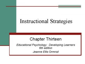 Instructional Strategies Chapter Thirteen Educational Psychology Developing Learners