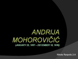 ANDRIJA MOHOROVII JANUARY 23 1857 DECEMBER 18 1936