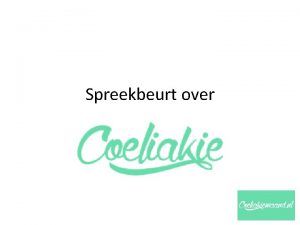 Spreekbeurt over Inhoud Wat is Coeliakie Wat is