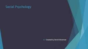 Social Psychology Created by David Silverman Attitude Formation